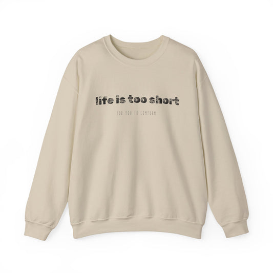 Crewneck Sweatshirt — "Life Is Too Short" Minimalist Quote Pullover - Fortunate Lemon Shop