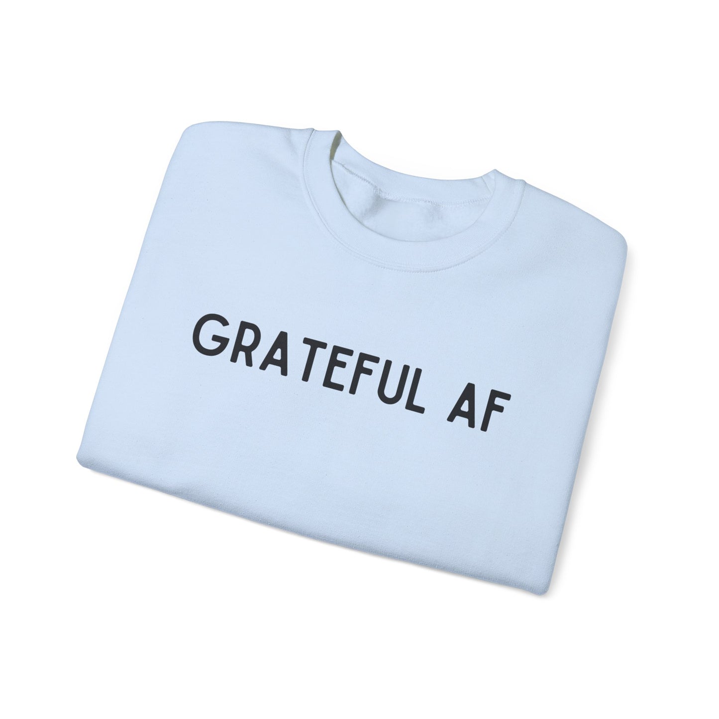 Grateful AF Crewneck Sweatshirt — Minimalist Thankful Graphic Pullover - Fortunate Lemon Shop