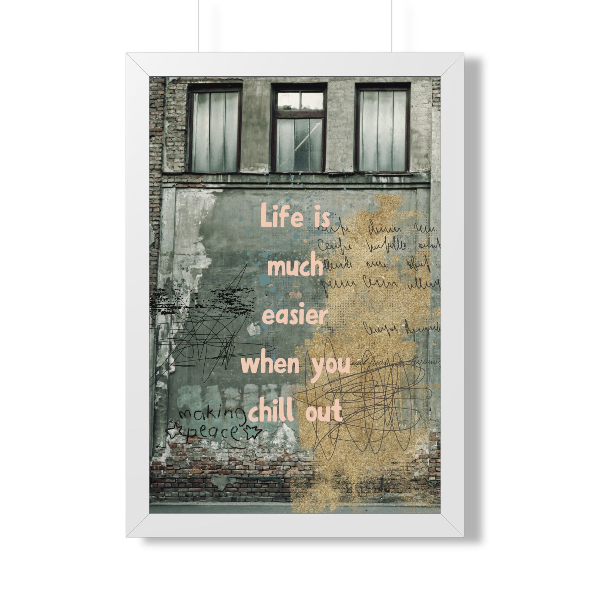 Framed Poster — “Life is much easier when you chill out” Urban Wall Art - Fortunate Lemon Shop