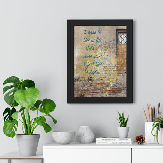 Framed Vertical Poster — "I used to live in the state of bliss, now I just live in denial" Rustic Wall Art - Fortunate Lemon Shop