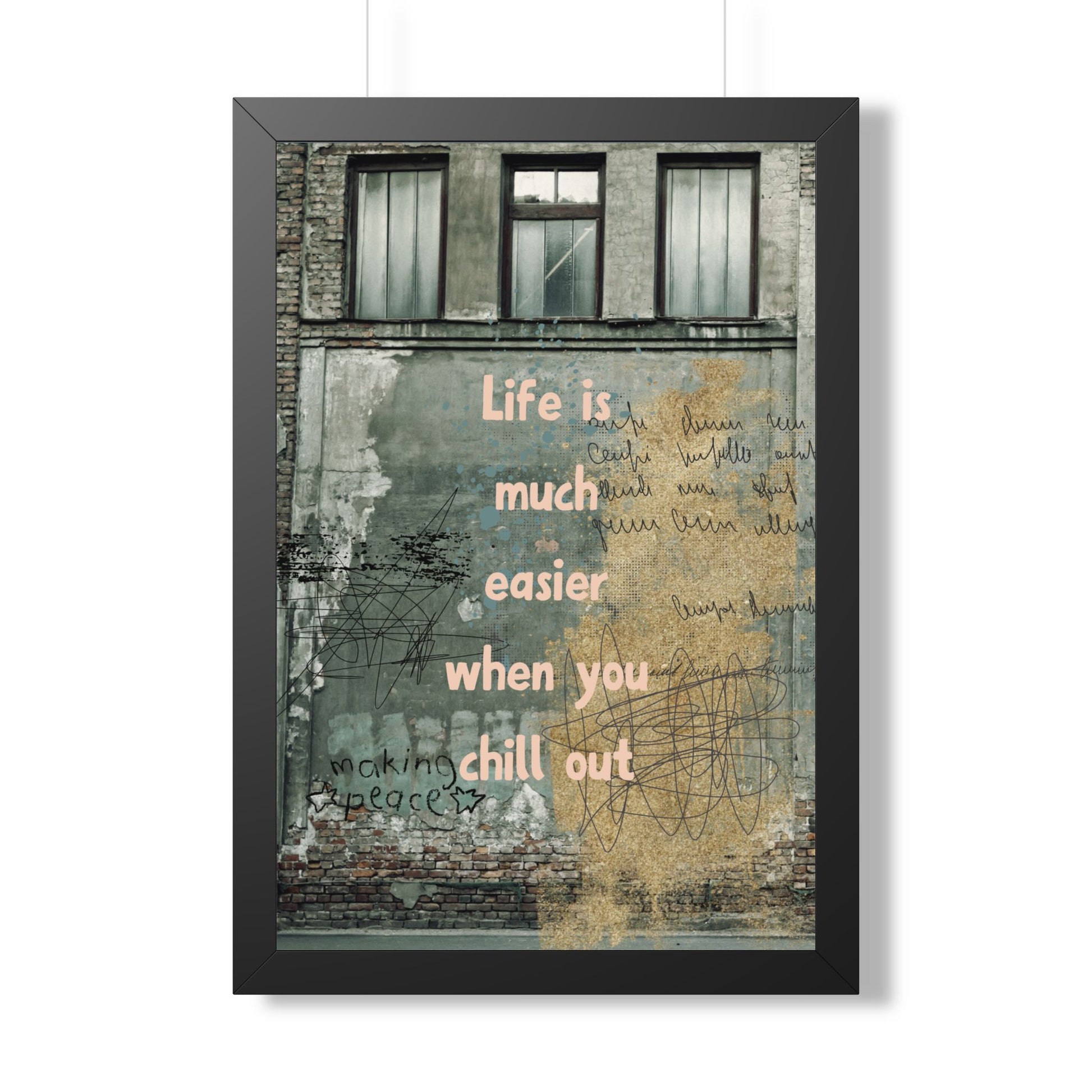 Framed Poster — “Life is much easier when you chill out” Urban Wall Art - Fortunate Lemon Shop