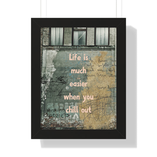 Framed Poster — “Life is much easier when you chill out” Urban Wall Art - Fortunate Lemon Shop