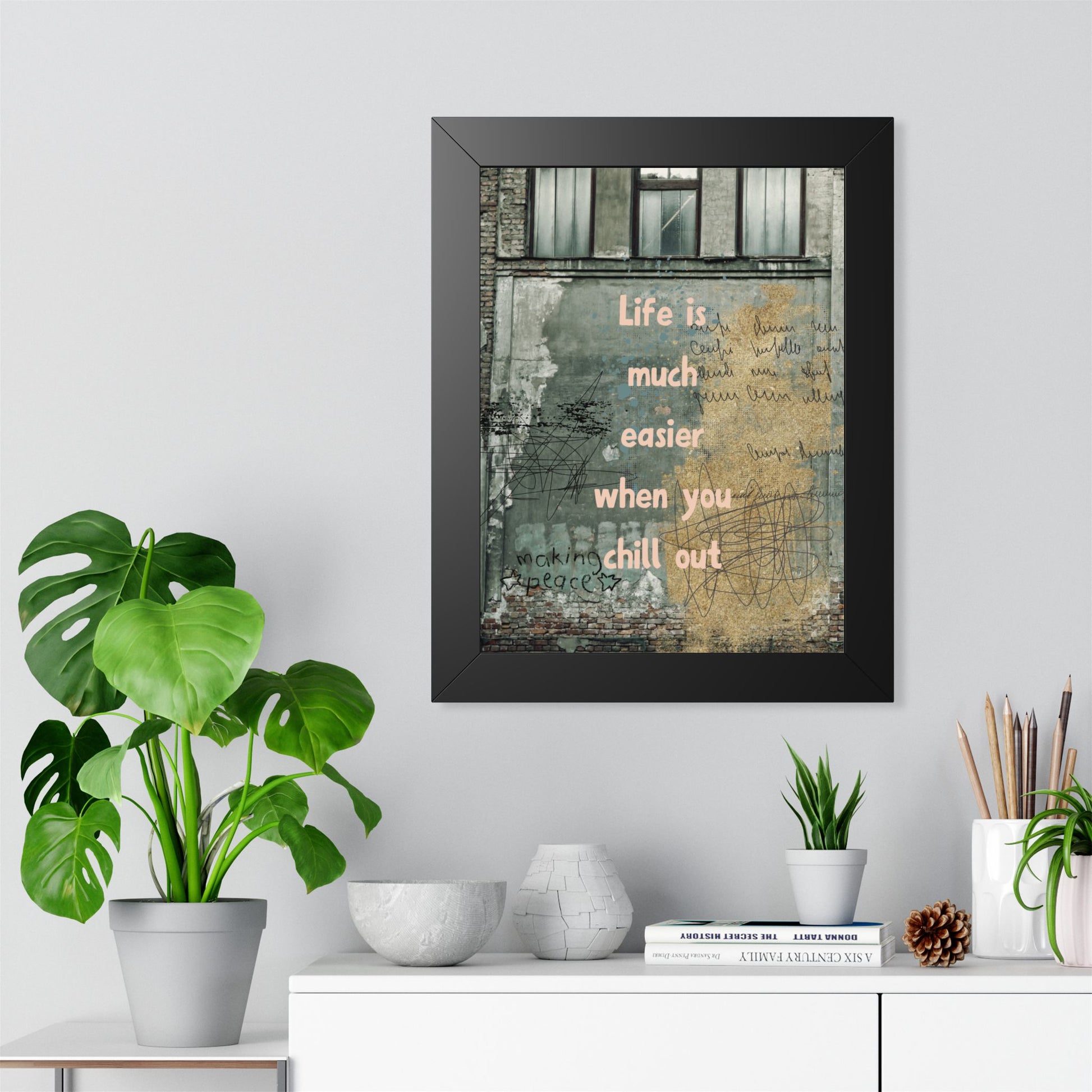 Framed Poster — “Life is much easier when you chill out” Urban Wall Art - Fortunate Lemon Shop
