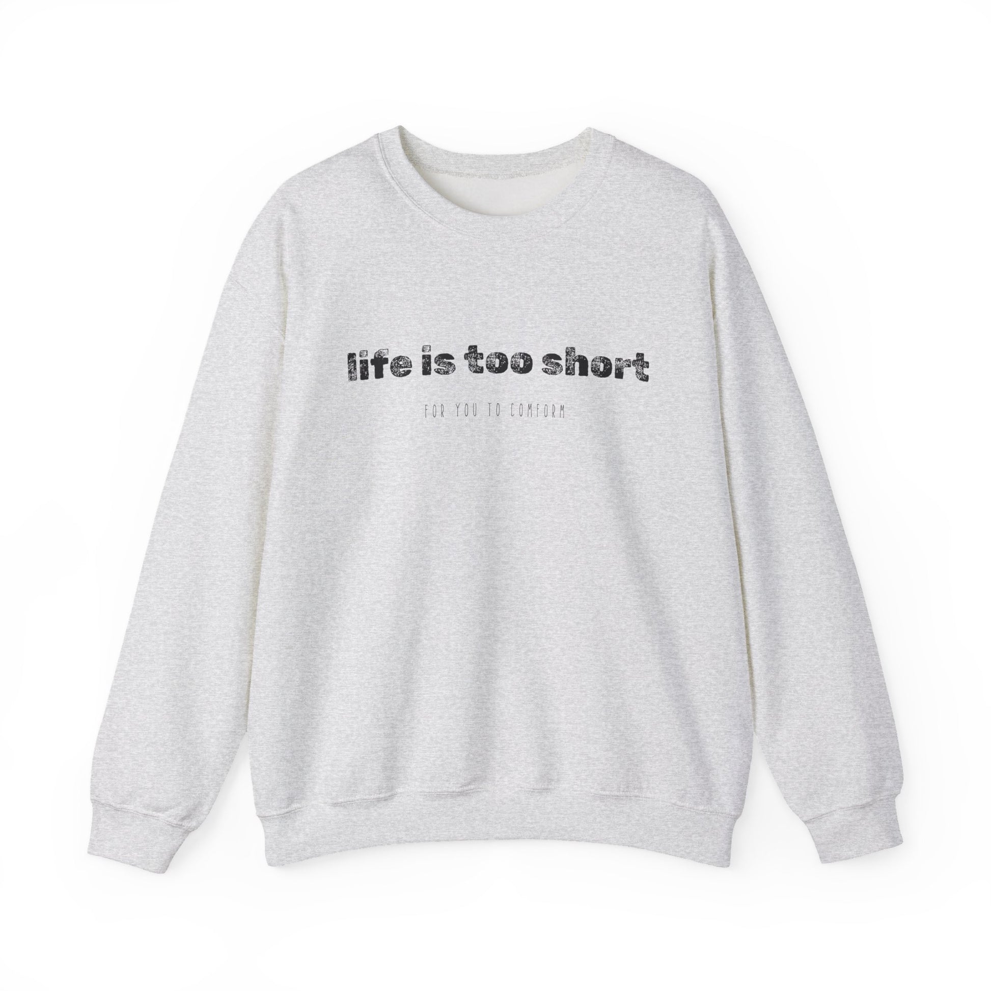 Crewneck Sweatshirt — "Life Is Too Short" Minimalist Quote Pullover - Fortunate Lemon Shop
