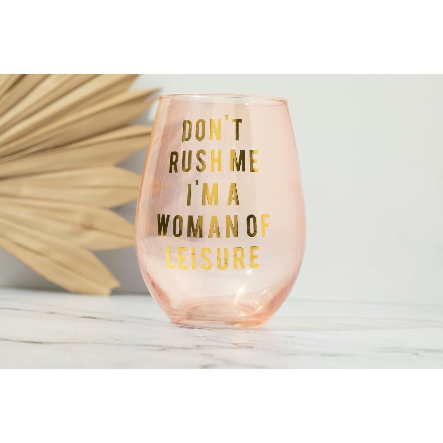 Don't Rush Me, I'm a Woman Of Leisure Stemless Wine Glass in Rose and - Fortunate Lemon Shop