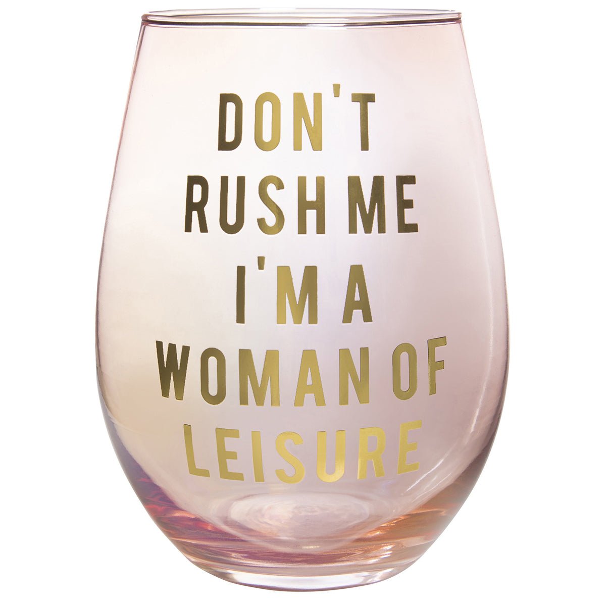 Don't Rush Me, I'm a Woman Of Leisure Stemless Wine Glass in Rose and - Fortunate Lemon Shop