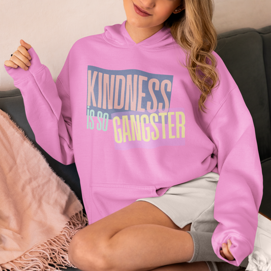 Kindness Is So Gangster Hoodie — Positive Message Pullover - Fortunate Lemon Shop